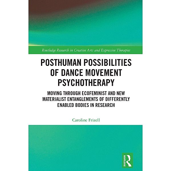 Posthuman Possibilities of Dance Movement Psychotherapy, Caroline Frizell