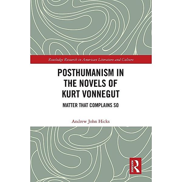 Posthumanism in the Novels of Kurt Vonnegut, Andrew Hicks