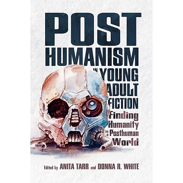 Posthumanism in Young Adult Fiction / Children's Literature Association Series