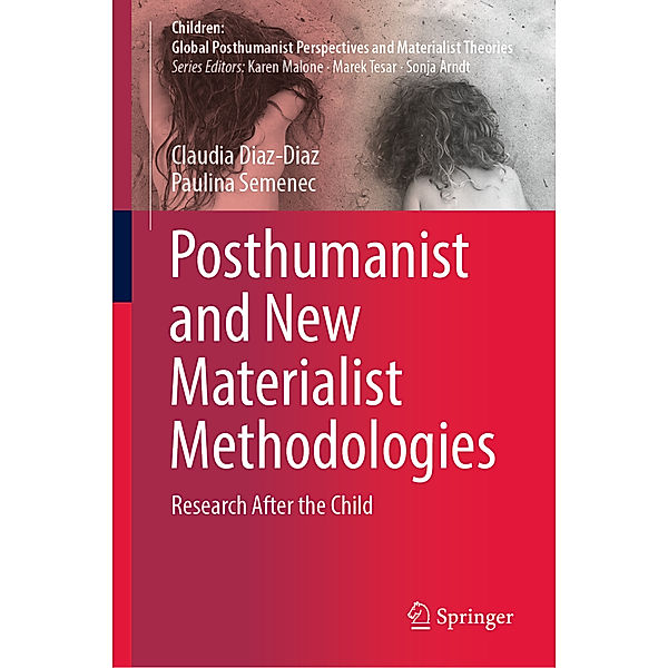 Posthumanist and New Materialist Methodologies, Claudia Diaz-Diaz, Paulina Semenec