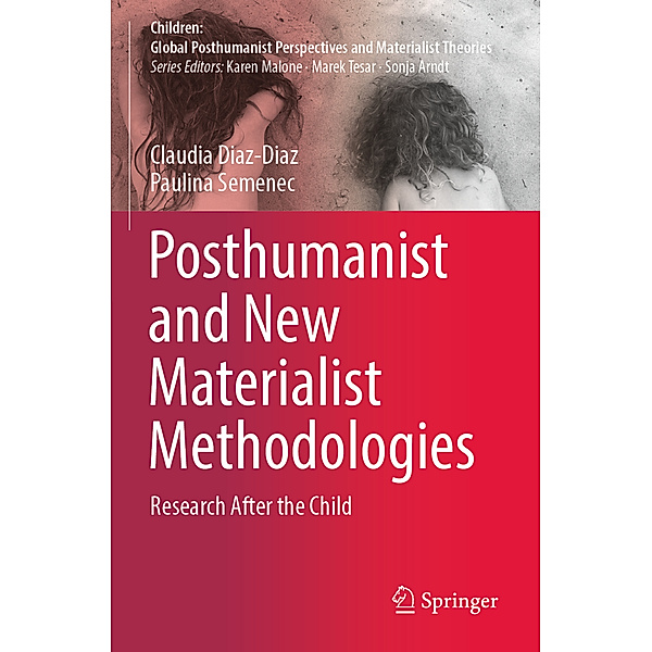 Posthumanist and New Materialist Methodologies, Claudia Diaz-Diaz, Paulina Semenec