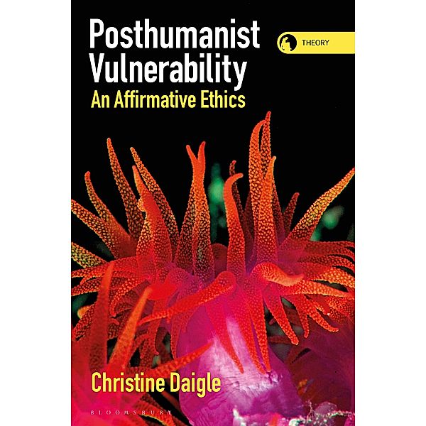 Posthumanist Vulnerability / Theory in the New Humanities, Christine Daigle