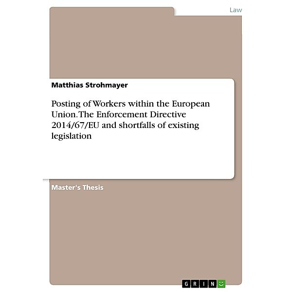 Posting of Workers within the European Union. The Enforcement Directive 2014/67/EU and shortfalls of existing legislation, Matthias Strohmayer