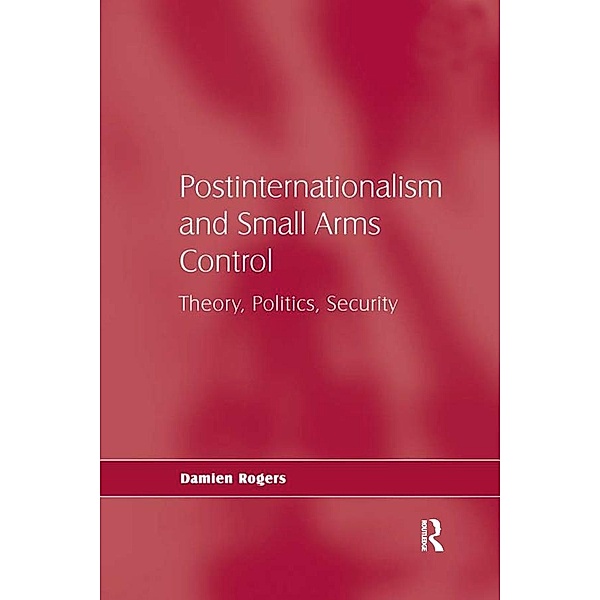 Postinternationalism and Small Arms Control, Damien Rogers