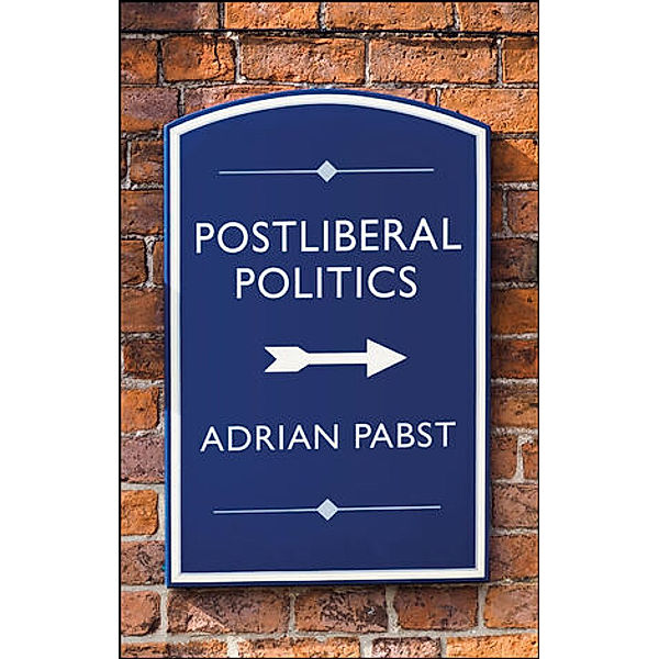 Postliberal Politics, Adrian Pabst