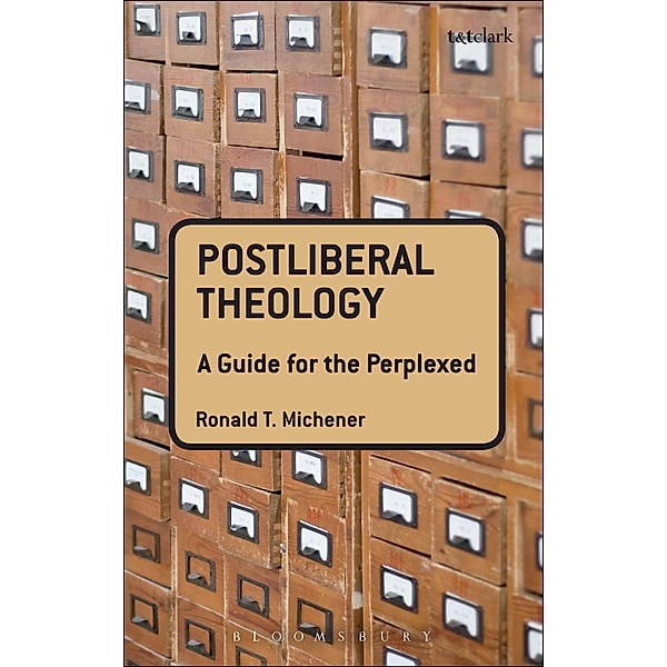 Postliberal Theology: A Guide for the Perplexed, Ronald T. Michener