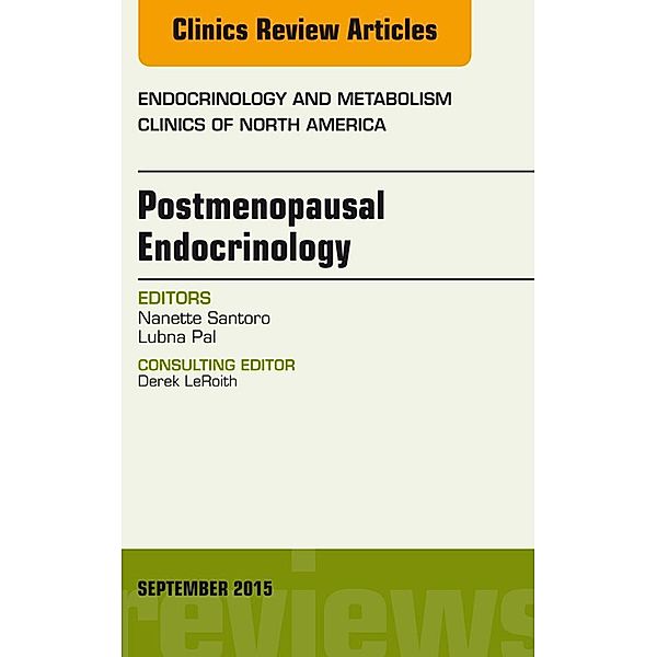 Postmenopausal Endocrinology, An Issue of Endocrinology and Metabolism Clinics of North America, Nanette Santoro