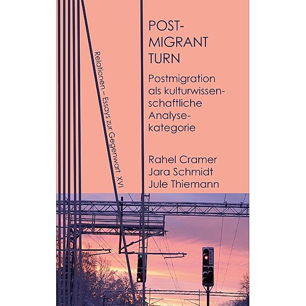 Postmigrant Turn / Relationen Bd.16, Rahel Cramer, Jara Schmidt, Jule Thiemann