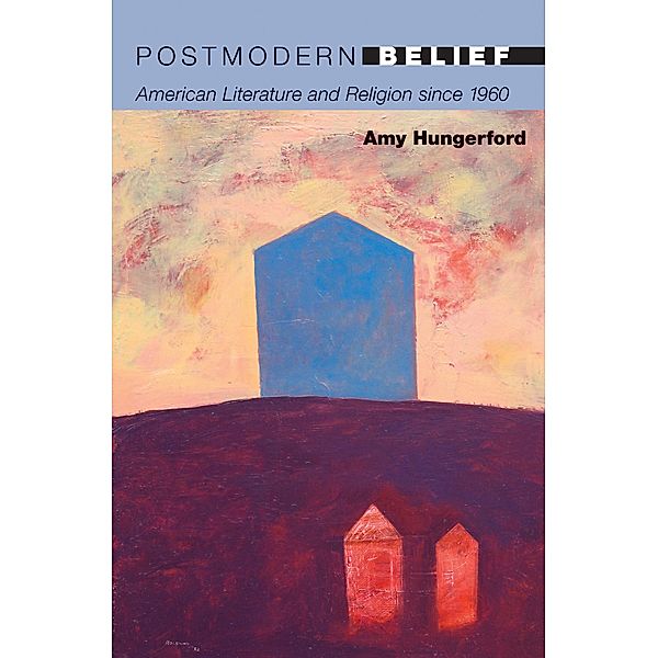 Postmodern Belief, Amy Hungerford