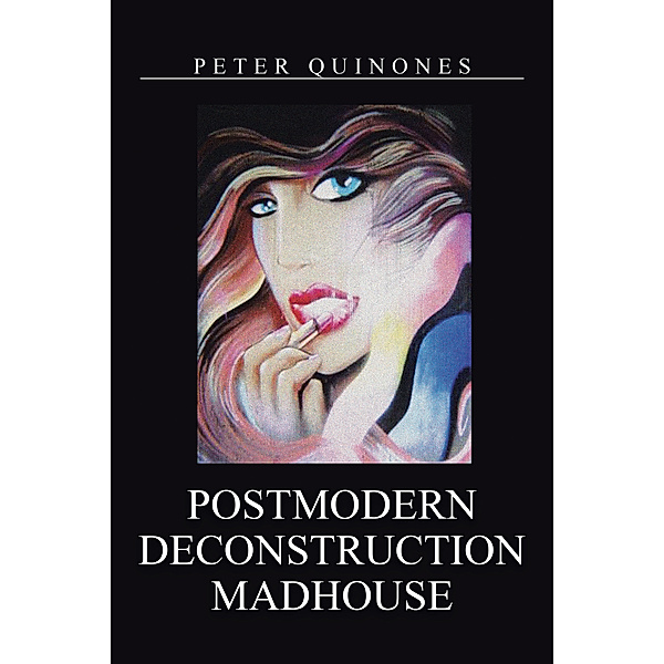 Postmodern Deconstruction Madhouse, Peter Quinones