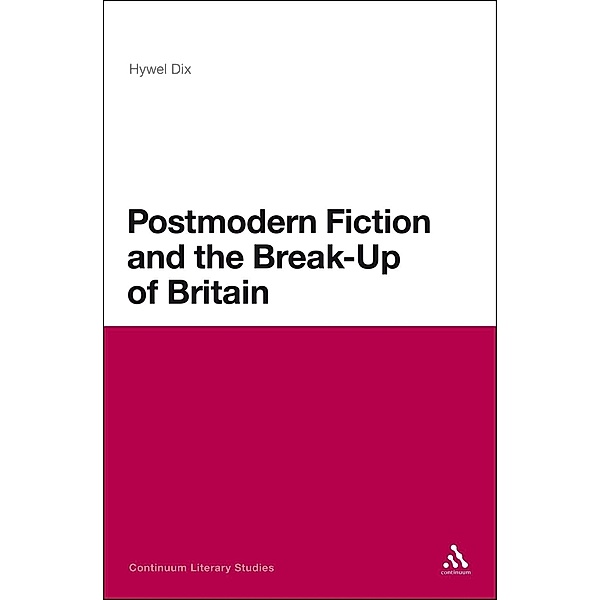 Postmodern Fiction and the Break-Up of Britain, Hywel Dix