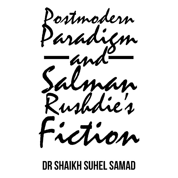 Postmodern Paradigm and Salman Rushdie'S Fiction, Shaikh Suhel Samad
