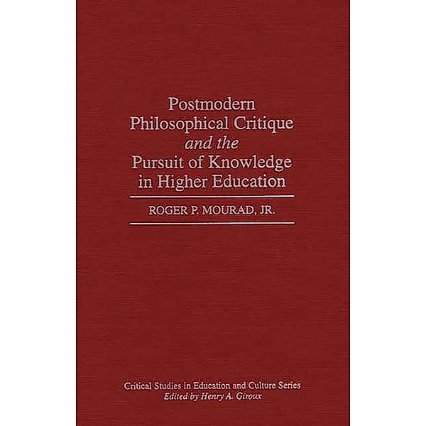 Postmodern Philosophical Critique and the Pursuit of Knowledge in Higher Education, Roger Mourad