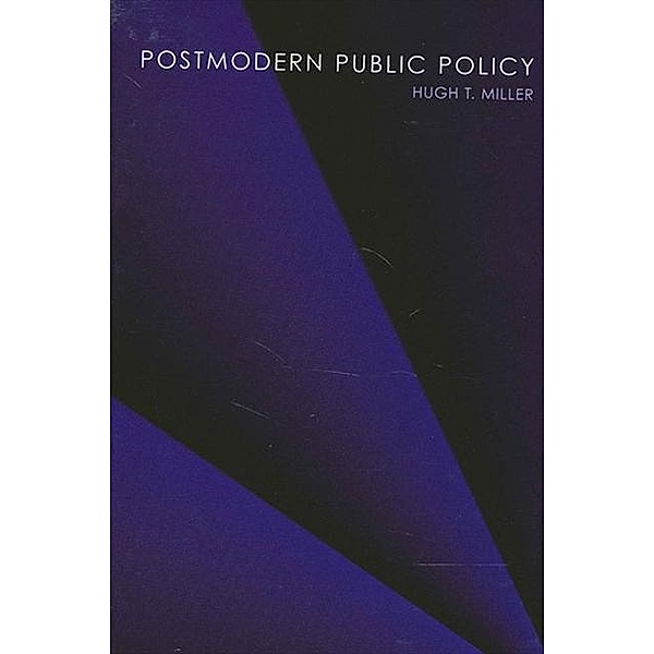 Postmodern Public Policy / SUNY series in Public Policy, Hugh T. Miller