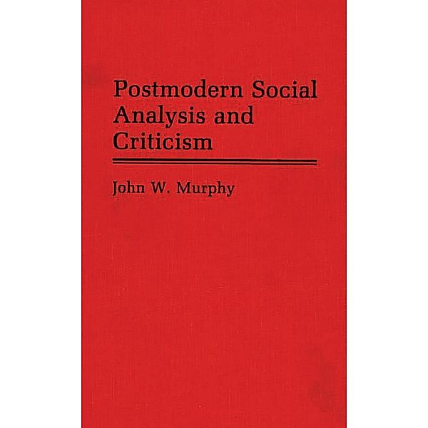 Postmodern Social Analysis and Criticism, John W. Murphy