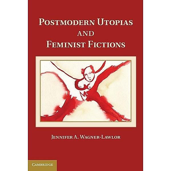Postmodern Utopias and Feminist Fictions, Jennifer A. Wagner-lawlor