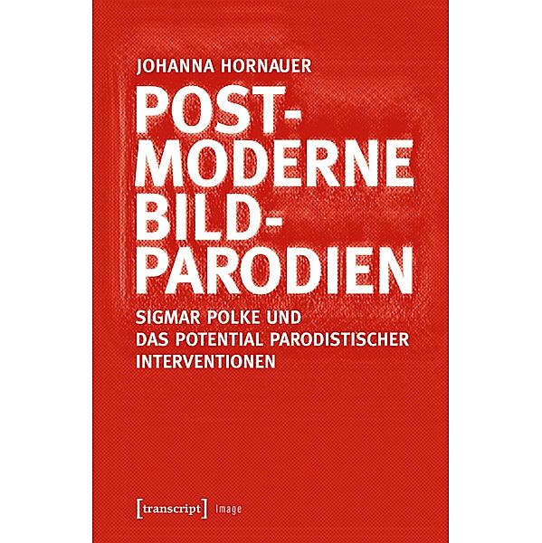 Postmoderne Bildparodien / Image Bd.225, Johanna Hornauer