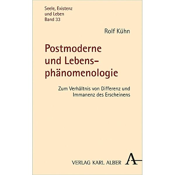 Postmoderne und Lebensphänomenologie / Seele, Existenz und Leben Bd.33, Rolf Kühn