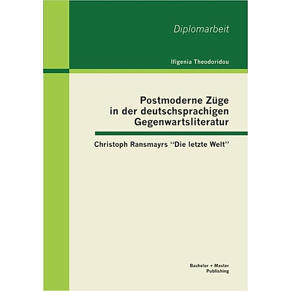 Postmoderne Züge in der deutschsprachigen Gegenwartsliteratur: Christoph Ransmayrs Die letzte Welt, Ifigenia Theodoridou