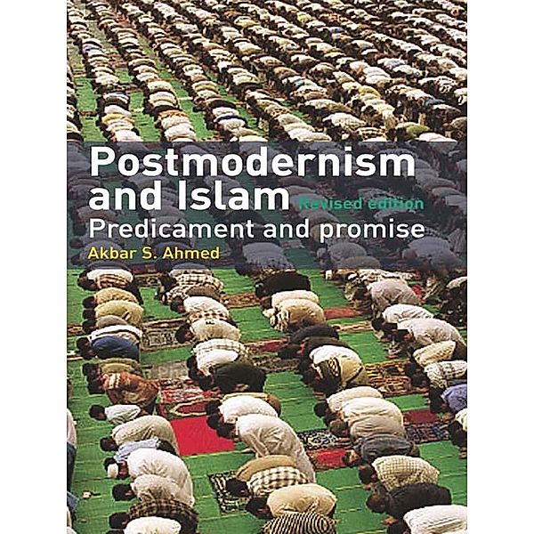 Postmodernism and Islam, Akbar S. Ahmed