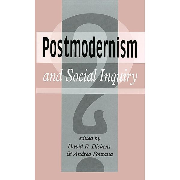 Postmodernism And Social Inquiry, David R. Dickens, Andrea Fontana