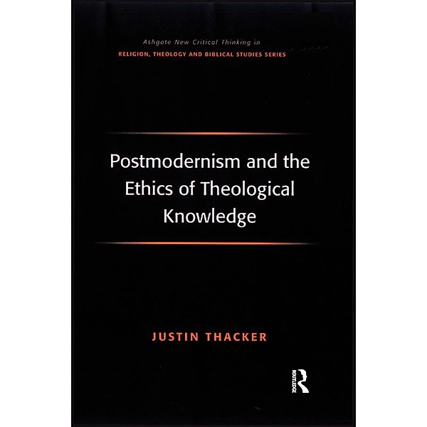 Postmodernism and the Ethics of Theological Knowledge, Justin Thacker