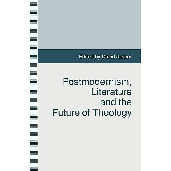 Postmodernism, Literature and the Future of Theology / Studies in Literature and Religion