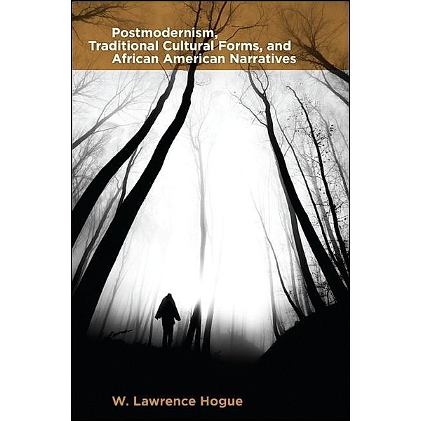 Postmodernism, Traditional Cultural Forms, and African American Narratives, W. Lawrence Hogue