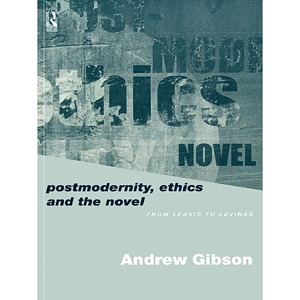 Postmodernity, Ethics and the Novel, Andrew Gibson