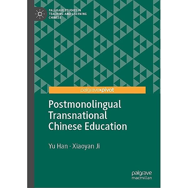 Postmonolingual Transnational Chinese Education / Palgrave Studies in Teaching and Learning Chinese, Yu Han, Xiaoyan Ji