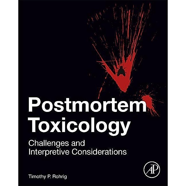 Postmortem Toxicology: Challenges and Interpretive Considerations, Timothy P. Rohrig
