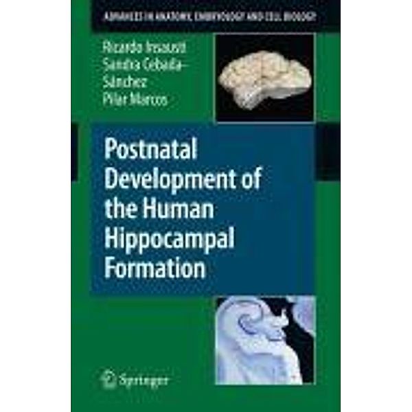 Postnatal Development of the Human Hippocampal Formation / Advances in Anatomy, Embryology and Cell Biology Bd.206, Ricardo Insausti, Sandra Cebada-Sánchez, Pilar Marcos