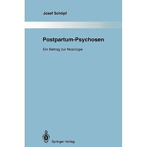 Postpartum-Psychosen / Monographien aus dem Gesamtgebiete der Psychiatrie Bd.76, Josef Schöpf