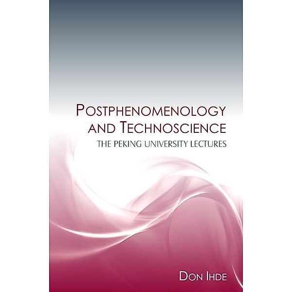 Postphenomenology and Technoscience / SUNY series in the Philosophy of the Social Sciences, Don Ihde