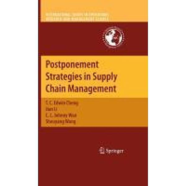 Postponement Strategies in Supply Chain Management / International Series in Operations Research & Management Science Bd.143, T. C. Edwin Cheng, Jian Li, C. L. Johnny Wan, Shouyang Wang
