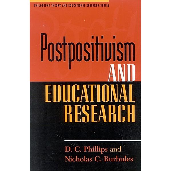 Postpositivism and Educational Research / Philosophy, Theory, and Educational Research Series, Nicholas C. Burbules, D. C. Phillips