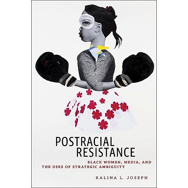 Postracial Resistance / Critical Cultural Communication Bd.27, Ralina L. Joseph