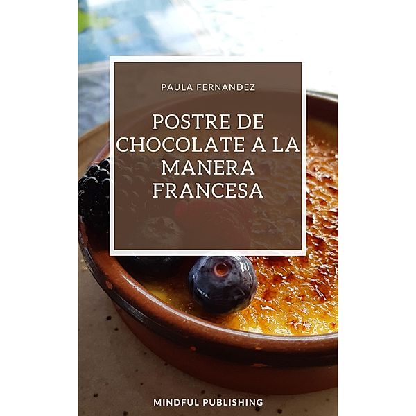 Postre de chocolate a la manera francesa, Paula Fernandez