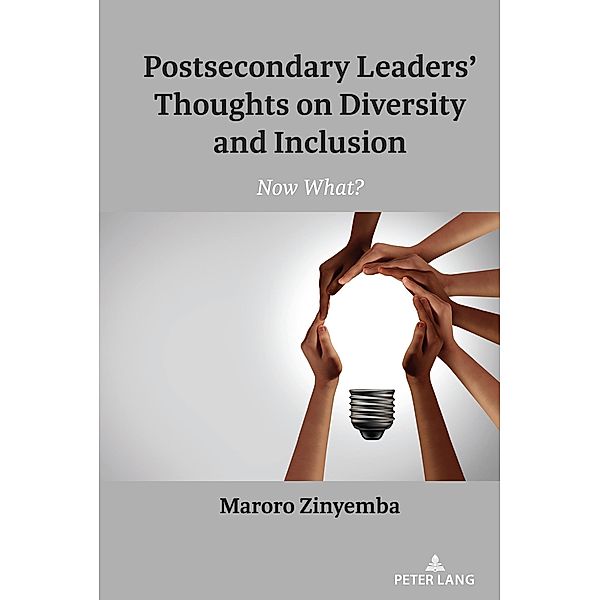 Postsecondary Leaders' Thoughts on Diversity and Inclusion / Counterpoints Bd.539, Maroro Zinyemba