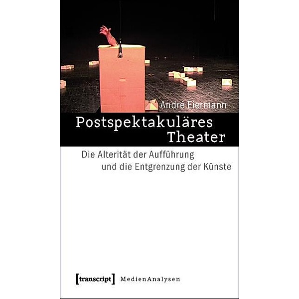Postspektakuläres Theater / MedienAnalysen Bd.8, André Eiermann