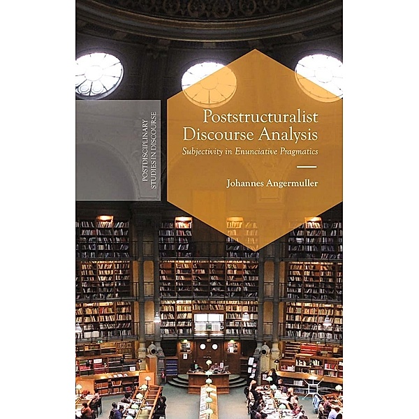 Poststructuralist Discourse Analysis / Postdisciplinary Studies in Discourse, J. Angermuller