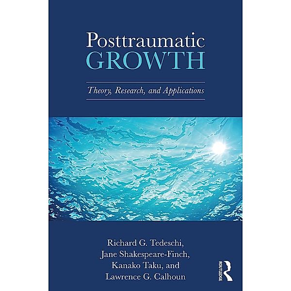 Posttraumatic Growth, Richard G. Tedeschi, Jane Shakespeare-Finch, Kanako Taku, Lawrence G. Calhoun