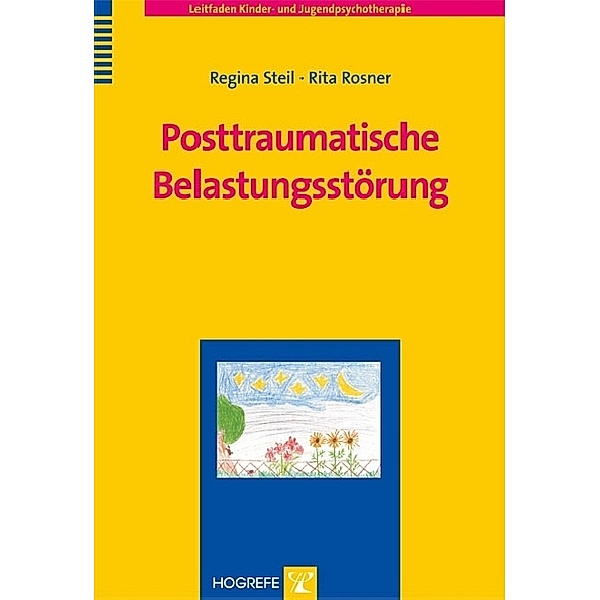 Posttraumatische Belastungsstörung. (Leitfaden Kinder- und Jugendpsychotherapie, Band 12)., Rita Rosner, Regina Steil