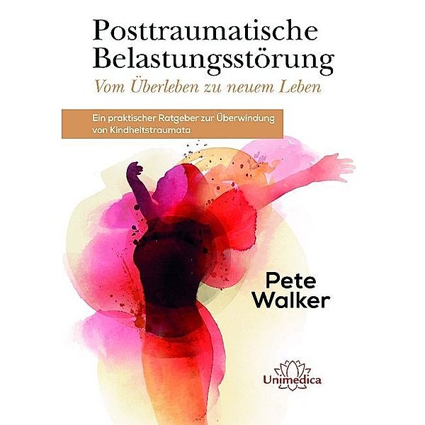Posttraumatische Belastungsstörung - Vom Überleben zu neuem Leben, Pete Walker