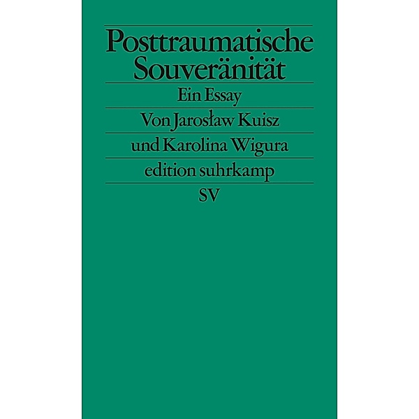 Posttraumatische Souveränität / edition suhrkamp Bd.2783, Jaroslaw Kuisz, Karolina Wigura