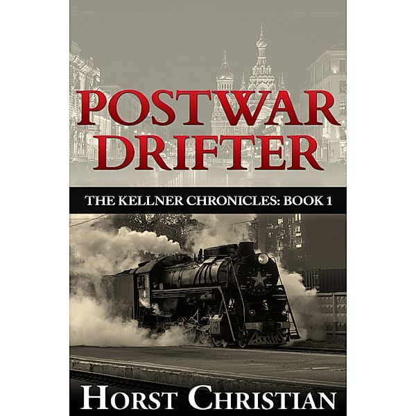 Postwar Drifter (The Kellner Chronicles, #1) / The Kellner Chronicles, Horst Christian