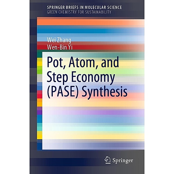 Pot, Atom, and Step Economy (PASE) Synthesis / SpringerBriefs in Molecular Science, Wei Zhang, Wen-Bin Yi