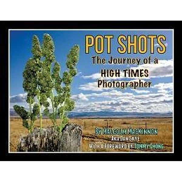 Pot Shots The Journey of a HIGH TIMES Photographer, Malcolm Mackinnon