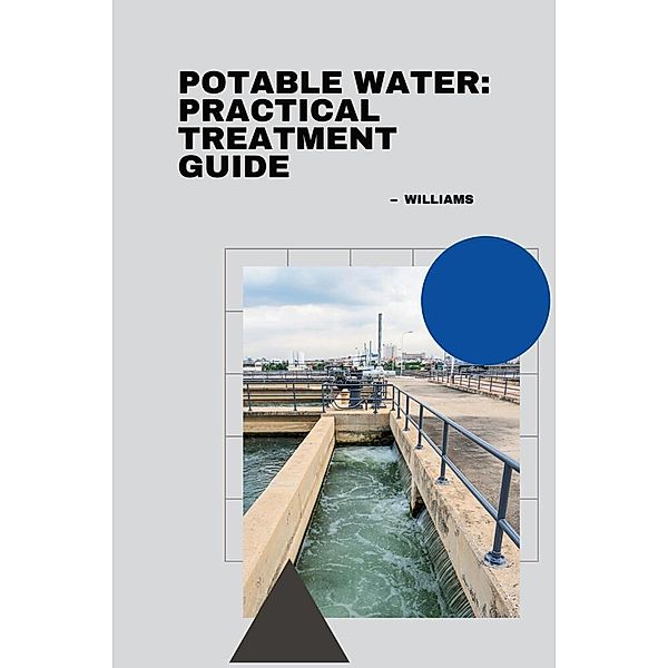 Potable Water: Practical Treatment Guide, Williams