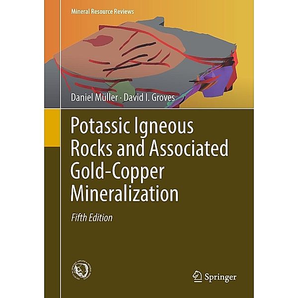 Potassic Igneous Rocks and Associated Gold-Copper Mineralization / Mineral Resource Reviews, Daniel Müller, David I. Groves